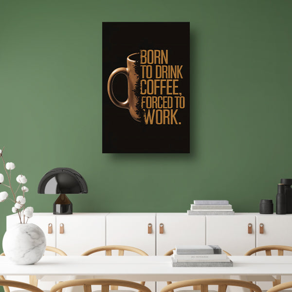 Born to Drink Coffee, Forced to Work Mok canvas met baklijst