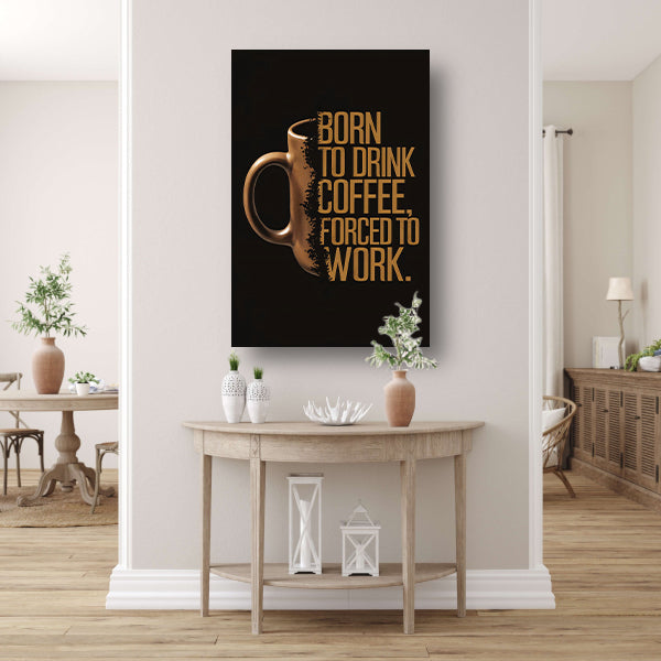 Born to Drink Coffee, Forced to Work Mok canvas met baklijst