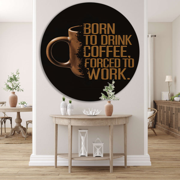 Born to Drink Coffee, Forced to Work Mok forex muurcirkel