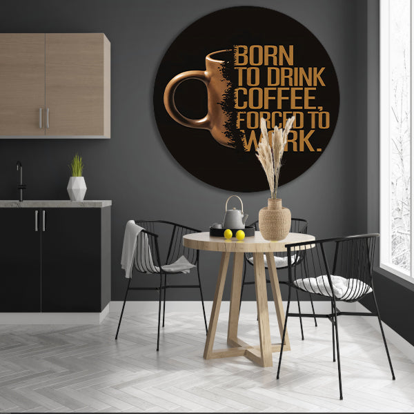 Born to Drink Coffee, Forced to Work Mok forex muurcirkel