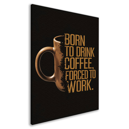 Born to Drink Coffee, Forced to Work Mok canvas
