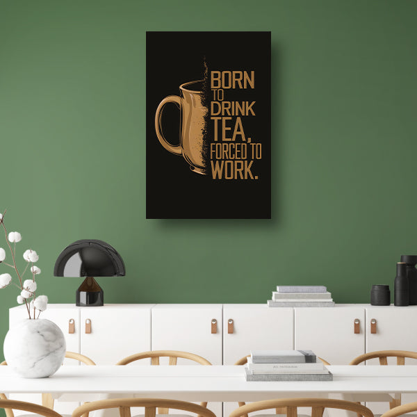 Geboren om thee te drinken, gedwongen om te werken acrylglas