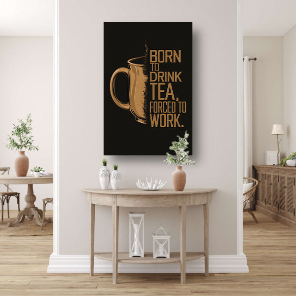 Geboren om thee te drinken, gedwongen om te werken canvas