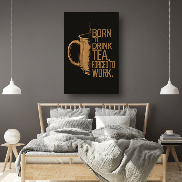 Geboren om thee te drinken, gedwongen om te werken canvas