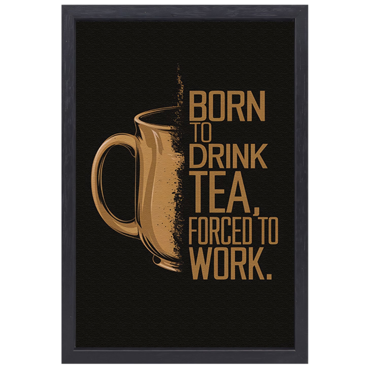 Geboren om thee te drinken, gedwongen om te werken canvas met baklijst