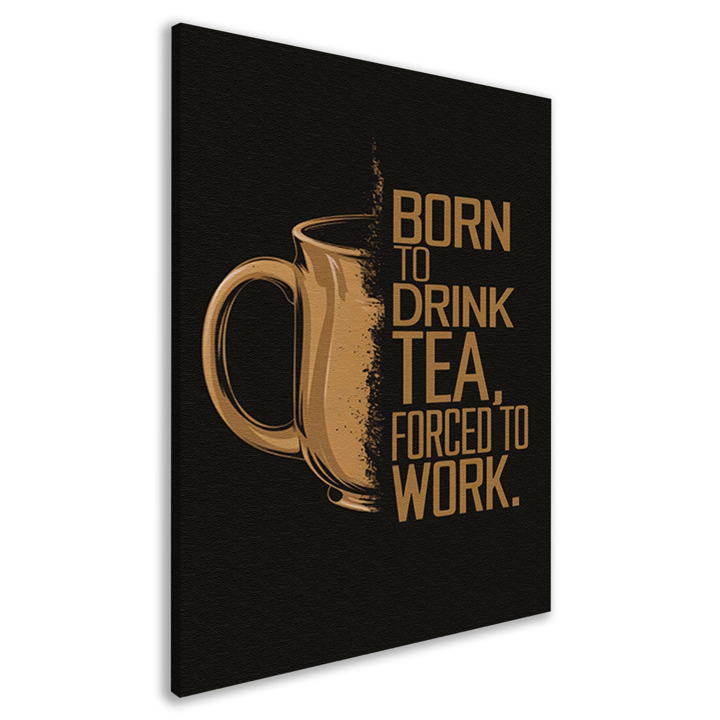 Geboren om thee te drinken, gedwongen om te werken canvas
