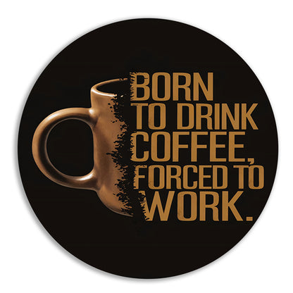 Born to Drink Coffee, Forced to Work Mok forex muurcirkel