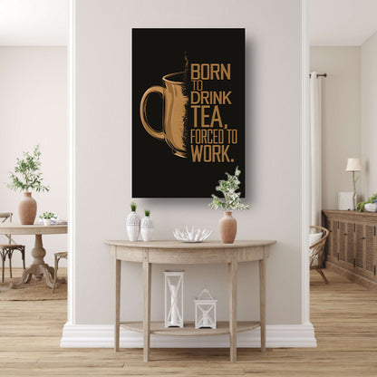 Geboren om thee te drinken, gedwongen om te werken acrylglas