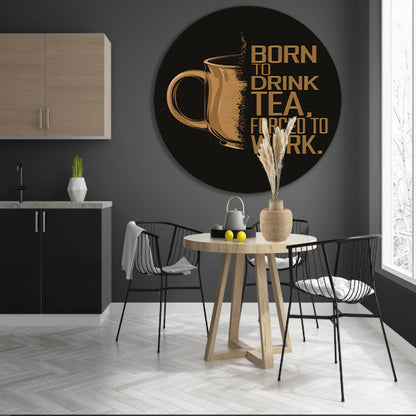 Geboren om thee te drinken, gedwongen om te werken aluminium muurcirkel