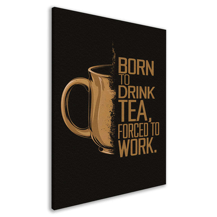 Geboren om thee te drinken, gedwongen om te werken canvas