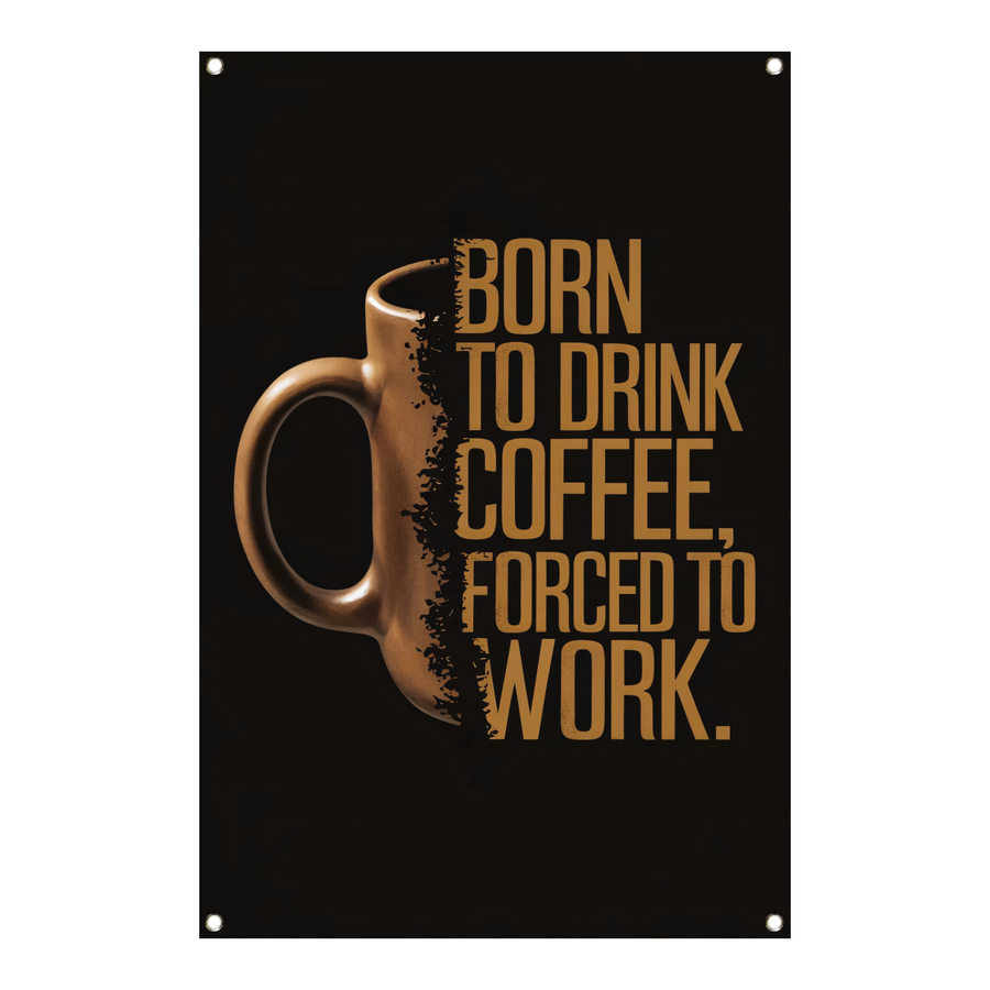 Born to Drink Coffee, Forced to Work Mok tuinposter